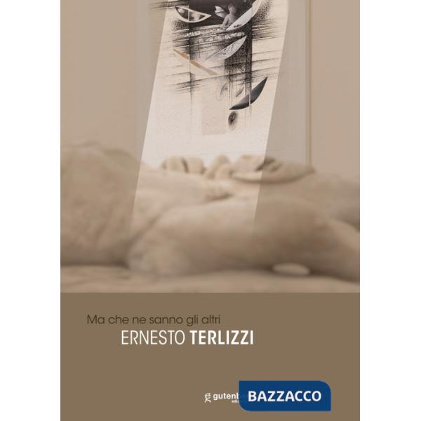 Ernesto Terlizzi. Ma che ne sanno gli altri
