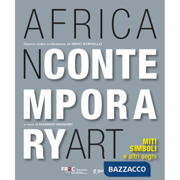 African contemporary art. Miti, simboli e altri segni. Opere dalla collezione di Mino Sorvillo