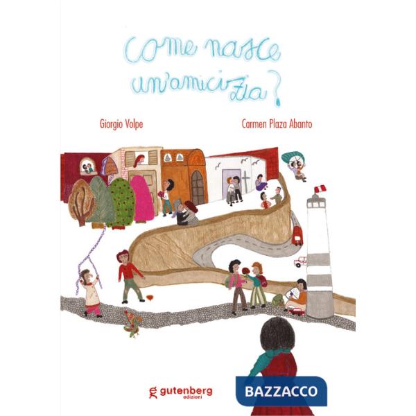 Come nasce un'amicizia? Ediz. illustrata