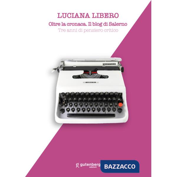 Oltre la cronaca. Il blog di Salerno. Tre anni di pensiero critico. Nuova ediz.