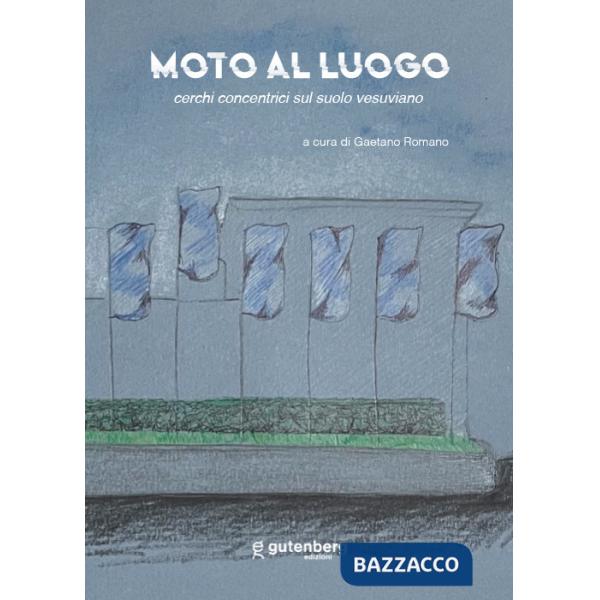 Moto al luogo. Cerchi concentrici sul suolo vesuviano. Ediz. illustrata