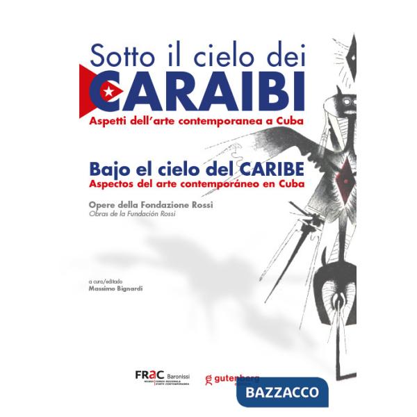 Sotto il cielo dei Caraibi. Aspetti dell'arte contemporanea a Cuba. Ediz. italiana e spagnola