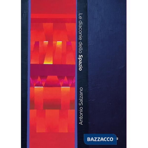 Diaconie dello spazio. Opere di Antonio Salzano (Le)