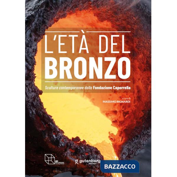 Età del Bronzo. Sculture contemporanee dalla Fondazione Caporrella (L')