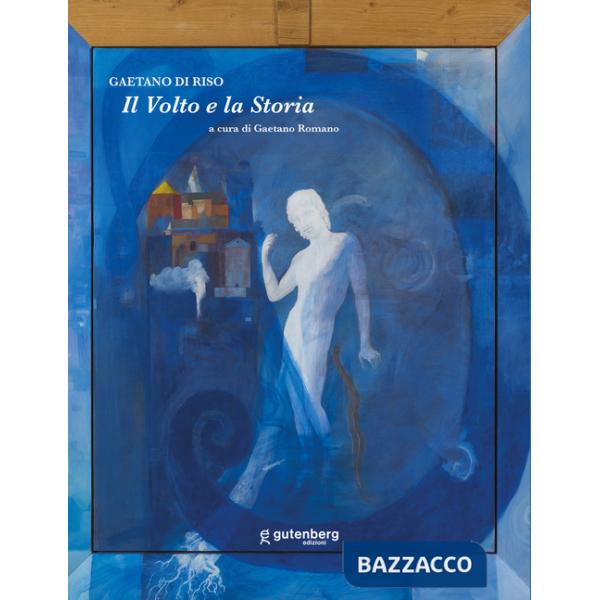 Volto e la Storia. Gaetano Di Riso (Il)