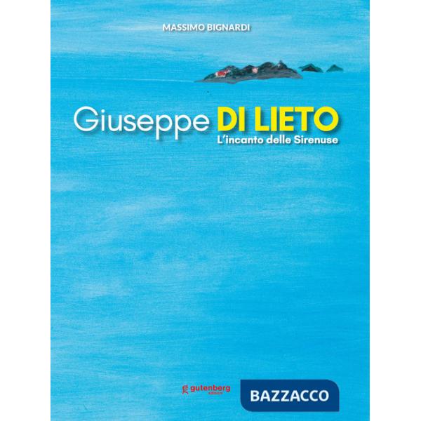 Giuseppe Di Lieto. L'incanto delle Sirenuse. Ediz. illustrata