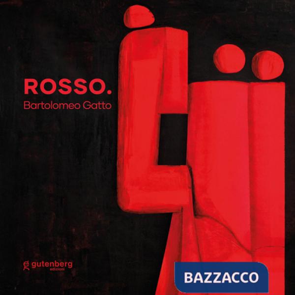 Rosso. Bartolomeo Gatto. Catalogo della mostra (Salerno, 6 dicembre 2025-18 gennaio 2026). Ediz. italiana e inglese