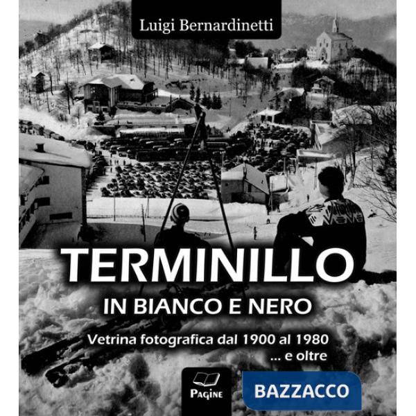 Terminillo in bianco e nero. Vetrina fotografica dal 1900 al 1980 e oltre.... Ediz. illustrata
