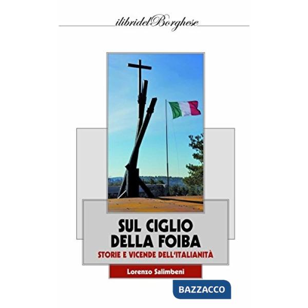 Sul ciglio della foiba. Storie e vicende dell'italianità