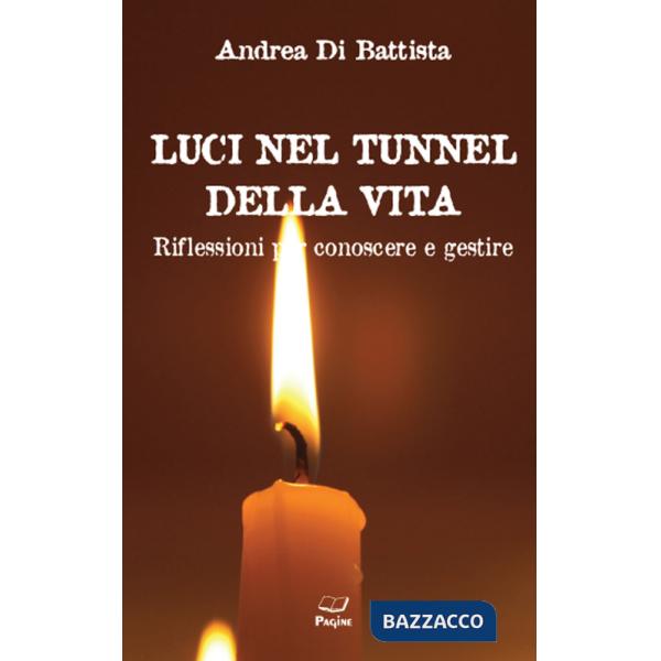 Luci nel tunnel della vita. Riflessioni per conoscere e gestire