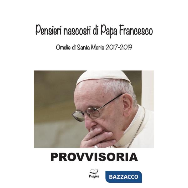 Pensieri nascosti di Papa Francesco. Omelia di Santa Marta 2017/2019