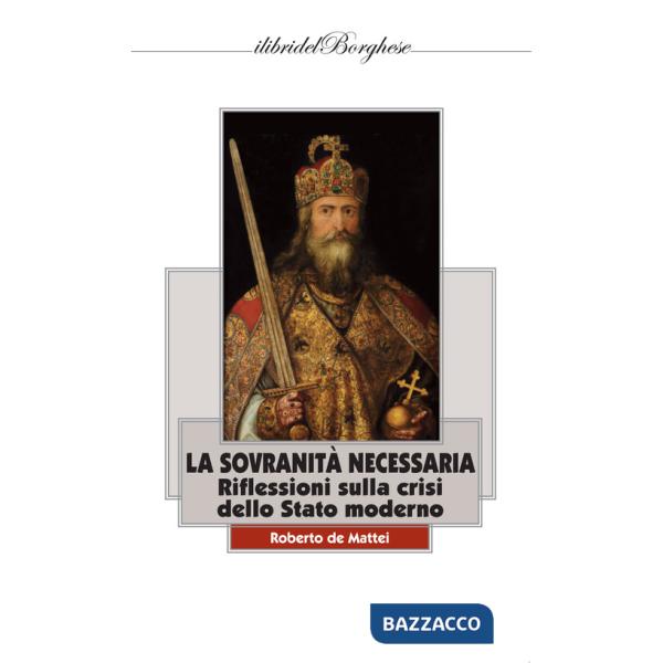 Sovranità necessaria. Riflessioni sulla crisi dello Stato moderno (La)