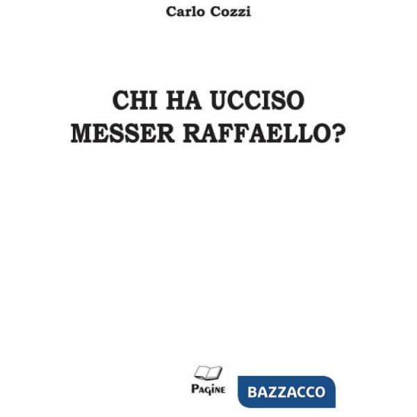 Chi ha ucciso messer Raffaello?