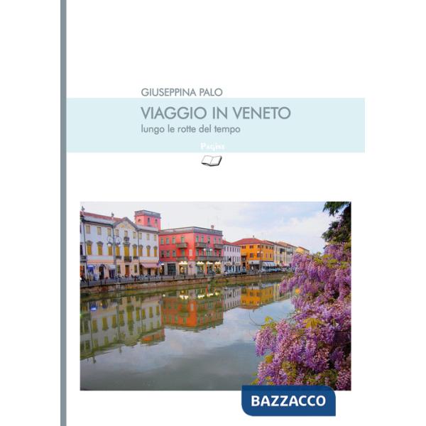 Viaggio in Veneto lungo le rotte del tempo