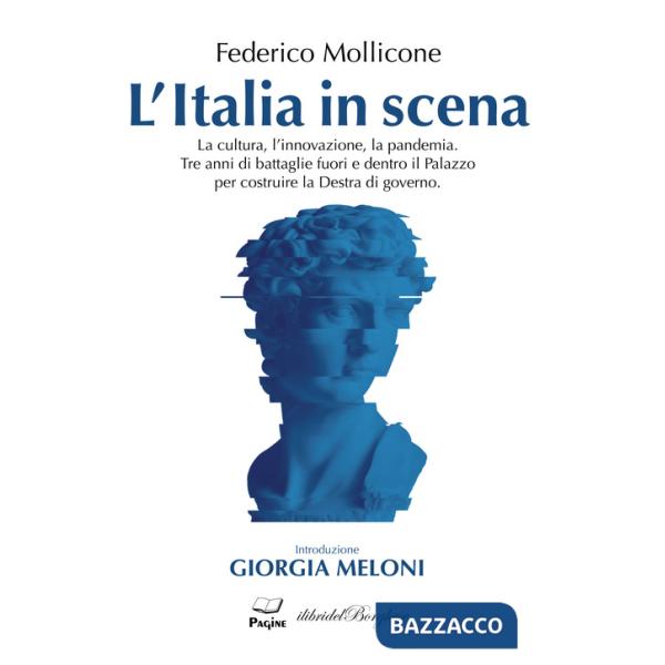 Italia in scena. La cultura, l'innovazione, la pandemia. Tre anni di battaglie fuori e dentro il Palazzo per costruire la Destra