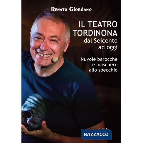 Teatro Tordinona dal Seicento ad oggi. Nuvole barocche e maschere allo specchio (Il)