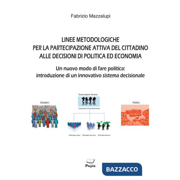 Linee metodologiche per la partecipazione attiva del cittadino alle decisioni di politica ed economia. Un nuovo modo di fare pol