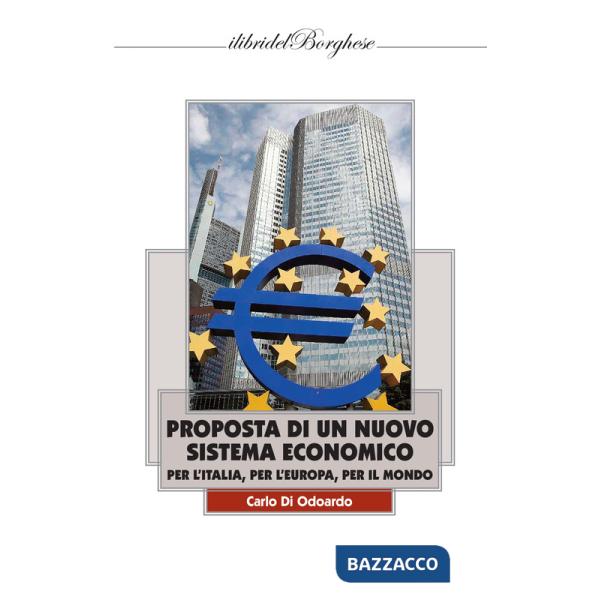 Proposta di un nuovo sistema economico per l'Italia, per l'Europa, per il Mondo