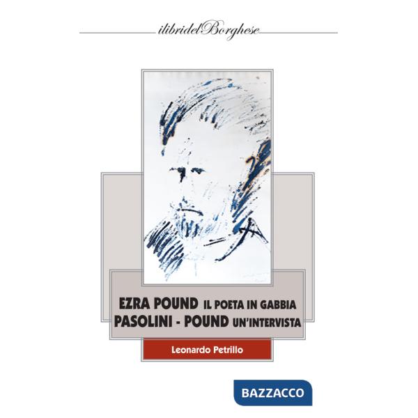 Ezra Pound i poeta in gabbia. Pasolini -Pound un'intervista