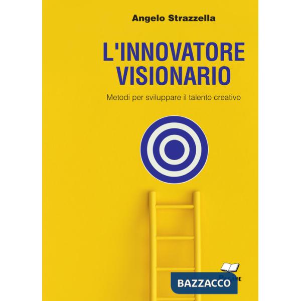 Innovatore visionario. Metodi per sviluppare il talento creativo (L')