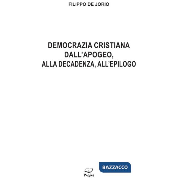 Democrazia cristiana dall'apogeo, alla decadenza, all'epilogo