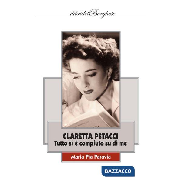 Claretta Petacci. Tutto si è compiuto su di me