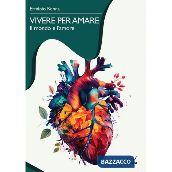 Vivere per amare. Il mondo e l'amore