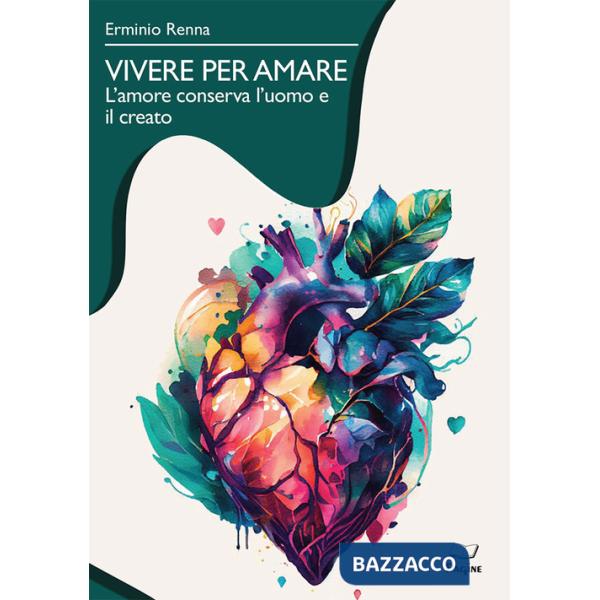 Vivere per amare. L'amore conserva l'uomo e il creato