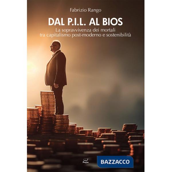 Dal P.I.L. al BIOS. La sopravvivenza dei mortali tra capitalismo post-moderno e sostenibilità