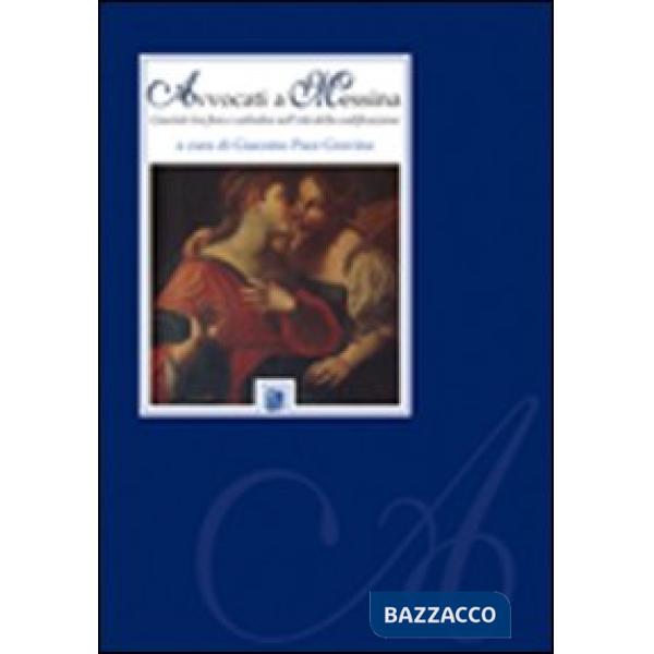 Avvocati a Messina. Giuristi tra foro e cattedra nell'età della codificazione