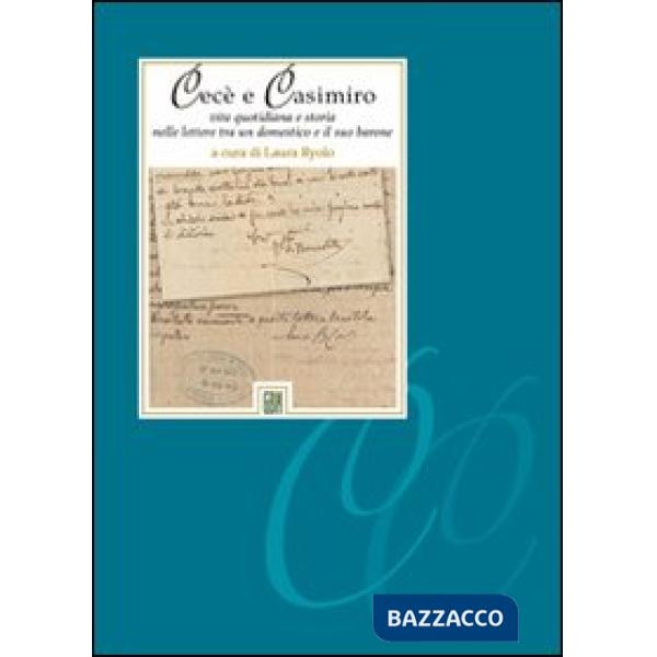 Cecè e Casimiro. Vita quotidiana e storia nelle lettere tra un domestico e il su