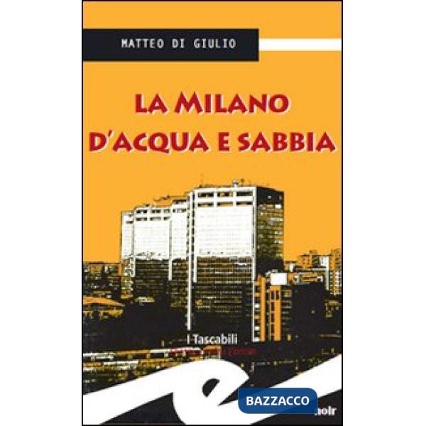 Milano d'acqua e sabbia (La)