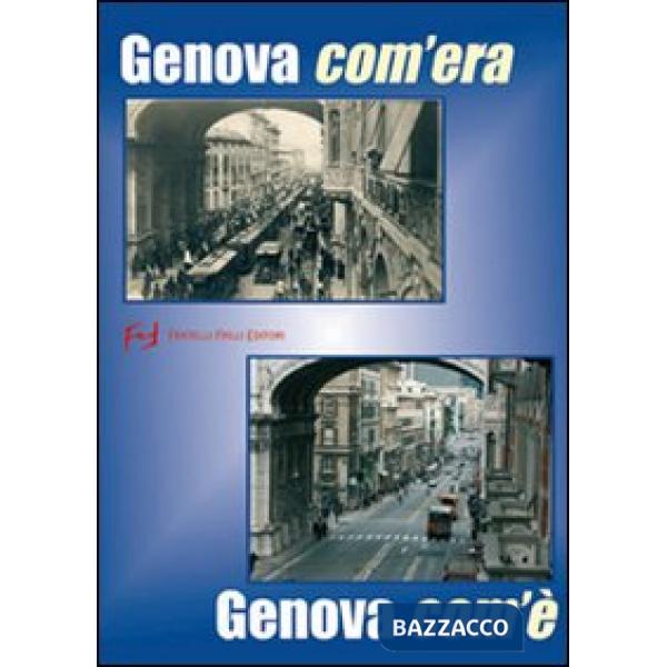Genova com'era. Genova com'è