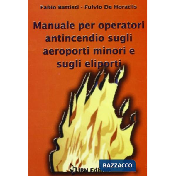 Manuale per operatori antincendio sugli aeroporti minori e sugli eliporti. Con CD-ROM