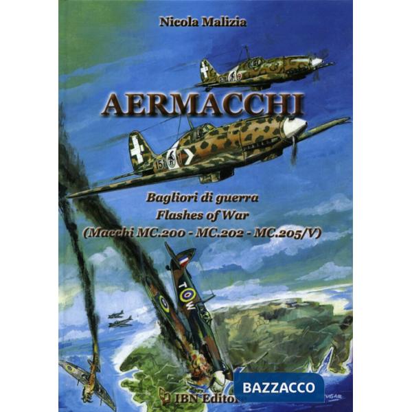 Aermacchi. Bagliori di guerra-Flash of war (Macchi Mc.200, Mc.202, Mc.205/V). Ediz. bilingue