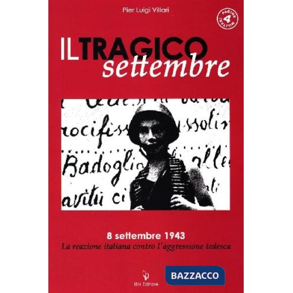 Tragico settembre. 8 settembre 1943: la reazione italiana contro l'aggressione tedesca (Il)