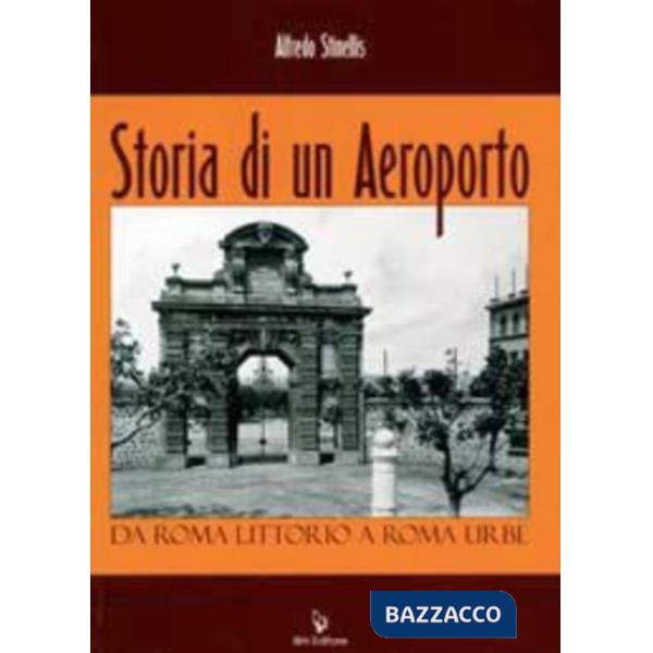 Storia di un aeroporto. Da Roma Littorio a Roma Urbe