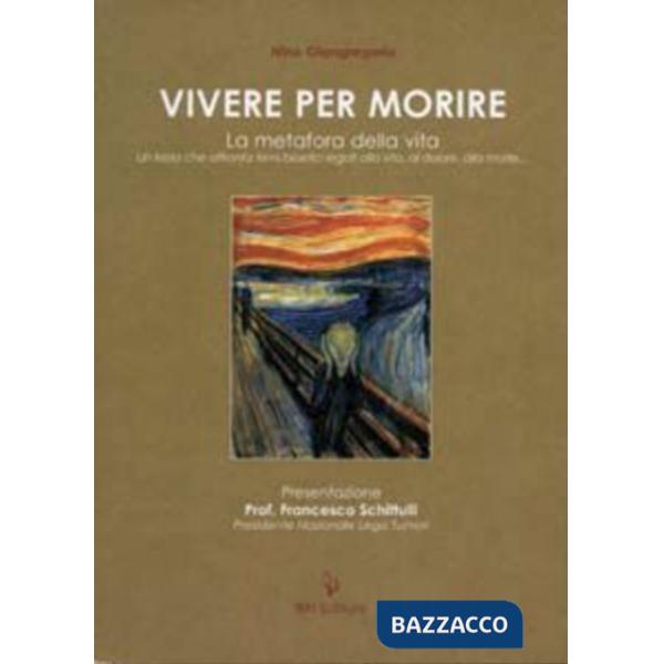 Vivere per morire. La metafora della vita. Un testo che affronta temi bioetici legati alla vita, al dolore, alla morte