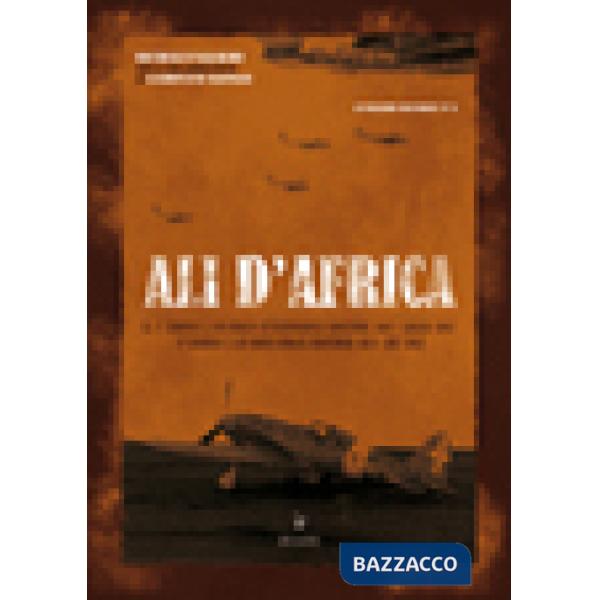 Ali d'Africa. Il I stormo C.T. in Africa settentrionale
