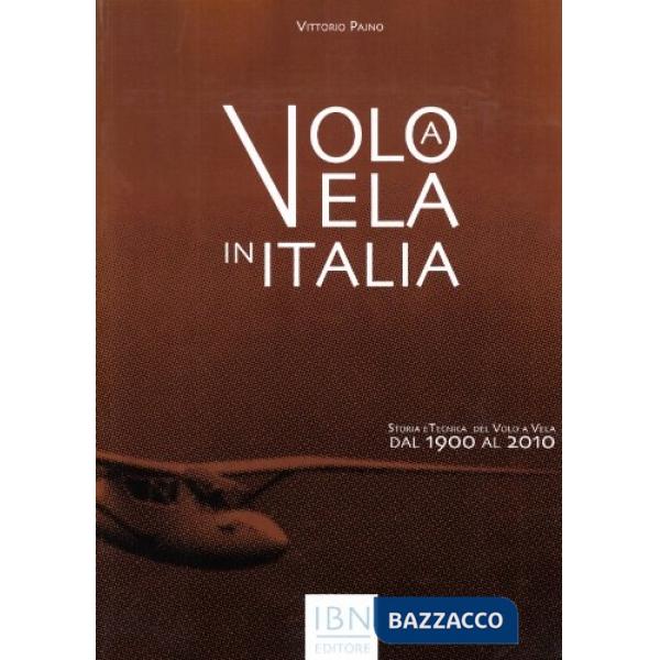 Volo a vela in Italia. Storia e tecnica del volo a vela dal 1900 al 2010. Ediz. illustrata