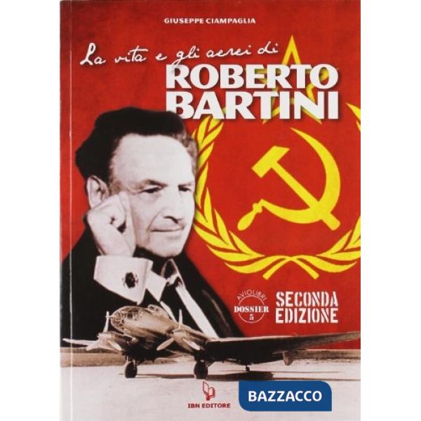 Vita e gli aerei di Roberto Bartini (La)