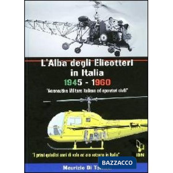 Alba degli elicotteri in Italia. 1945-1960 aeronautica militare e operatori civili. I primi quindici anni di volo ad ala rotante