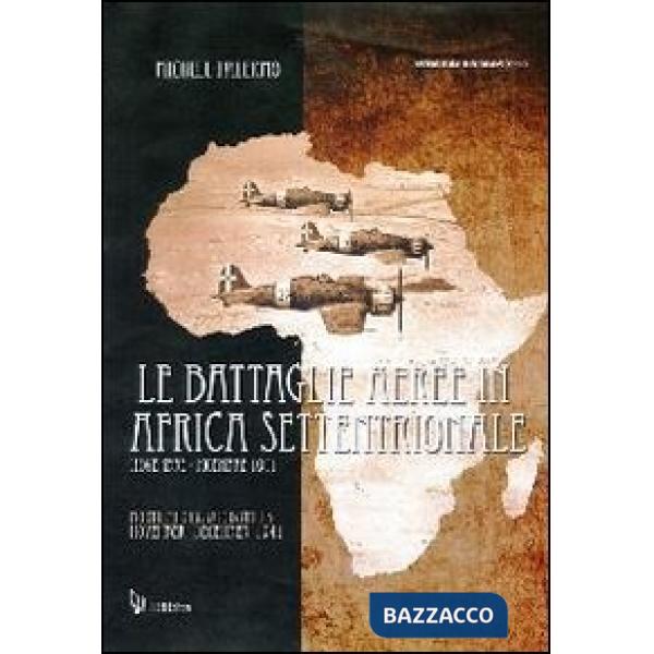 Battaglie aeree in Africa settentrionale. Novembre-dicembre 1941. Ediz. italiana e inglese (Le)