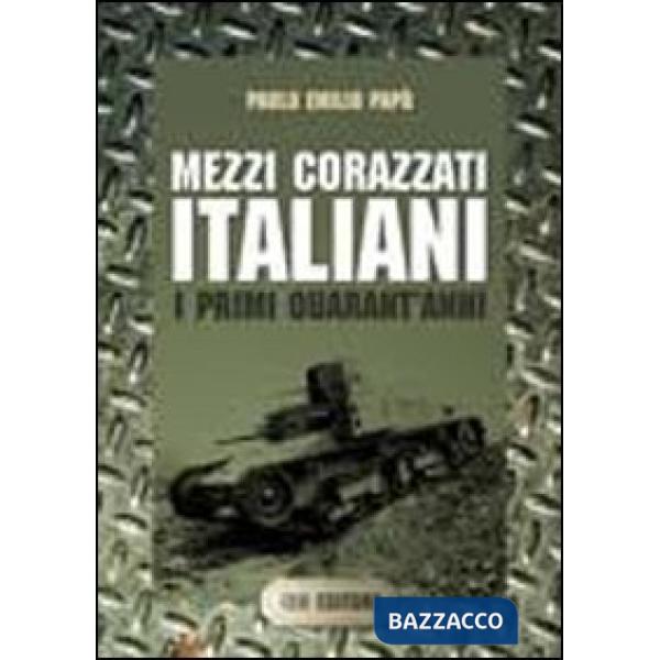 Mezzi corazzati italiani. I primi quarant'anni