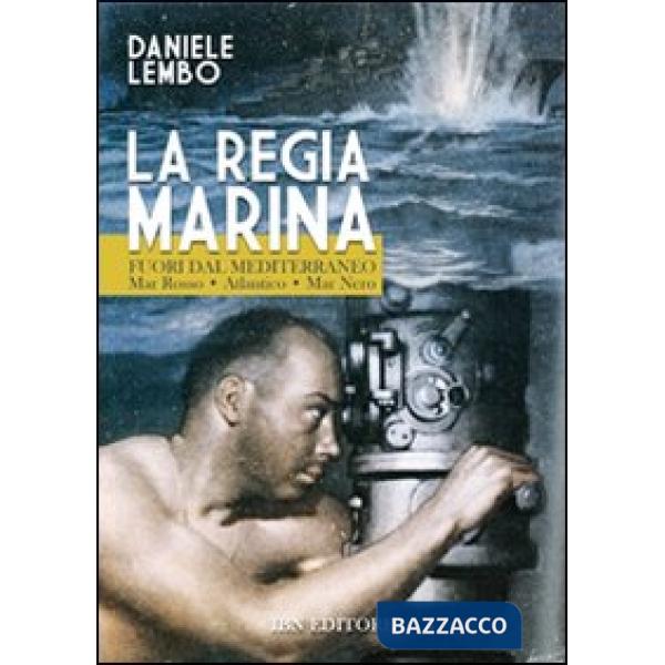 Regia Marina fuori dal Mediterraneo mar Rosso-Atlantico-mar Nero (La)