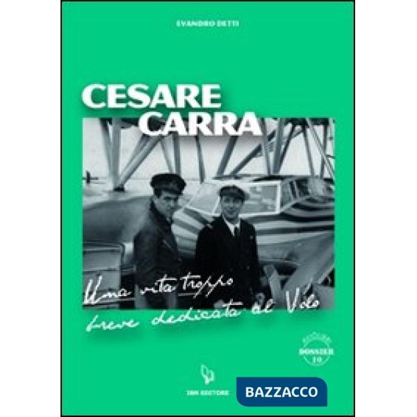 Cesare Carra. Una vita troppo breve dedicata al volo