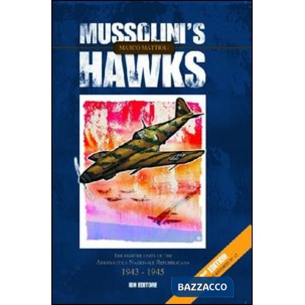 Mussolini's hawks. The fighter units of the aeronautica nazionale repubblicana 1943-1945