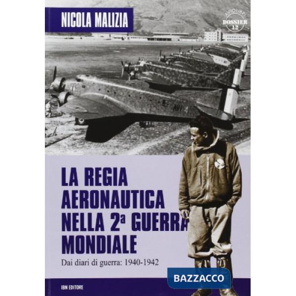 Regia aeronautica nella seconda guerra mondiale. Diari di guerra 1940-1942 (La)