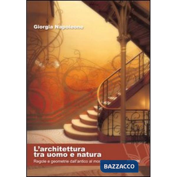 Architettura tra uomo e natura. Regole e geometrie dall'antico al moderno (L')
