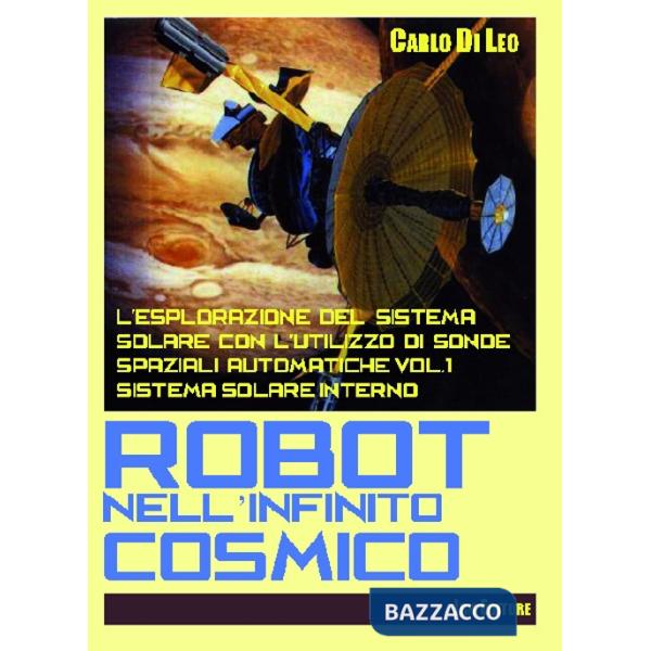Robot nell'infinito cosmico. L'esplorazione del sistema solare con l'utilizzo di sonde spaziali automatiche